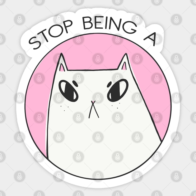 STOP BEING A PUSSY Sticker by claudiamaestriny
